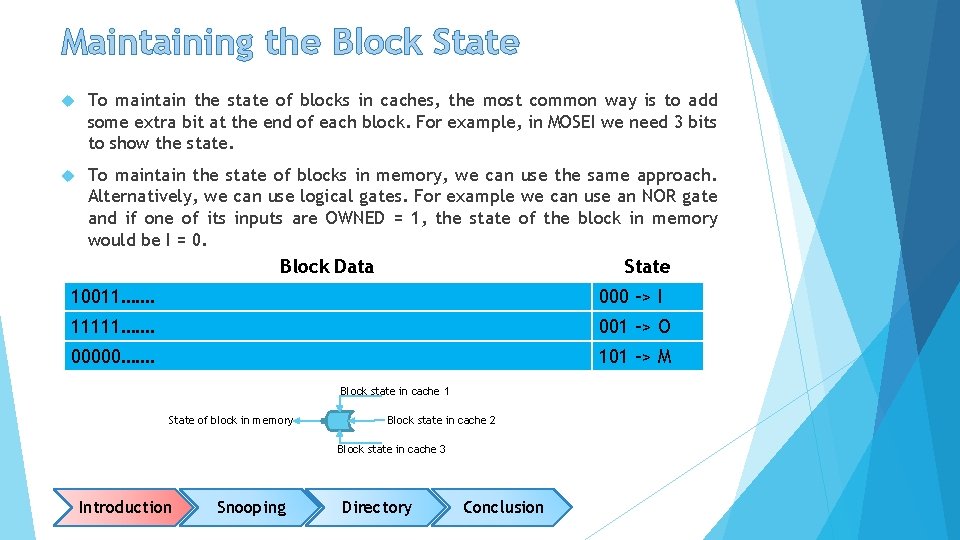 Maintaining the Block State To maintain the state of blocks in caches, the most