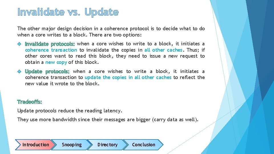 Invalidate vs. Update The other major design decision in a coherence protocol is to