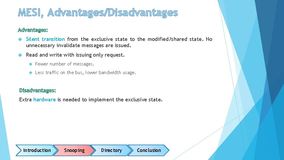 MESI, Advantages/Disadvantages Silent transition from the exclusive state to the modified/shared state. No unnecessary