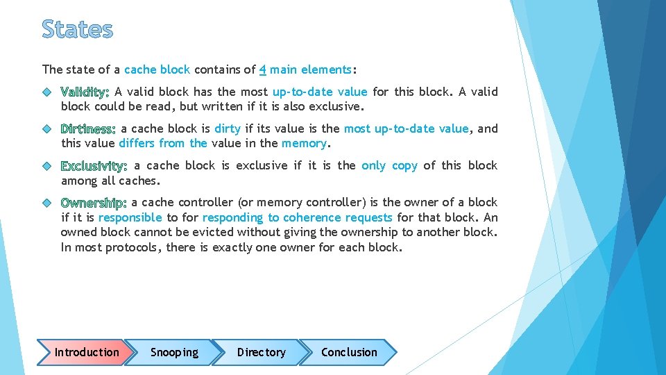 States The state of a cache block contains of 4 main elements: A valid