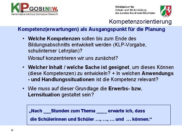 Kompetenzorientierung Kompetenz(erwartungen) als Ausgangspunkt für die Planung • Welche Kompetenzen sollen bis zum Ende Kompetenzorientierung Kompetenz(erwartungen) als Ausgangspunkt für die Planung • Welche Kompetenzen sollen bis zum Ende