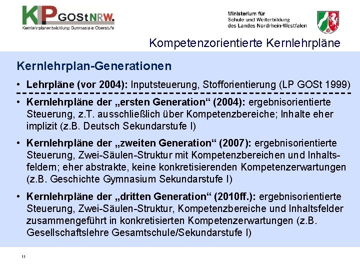 Kompetenzorientierte Kernlehrpläne Kernlehrplan-Generationen • Lehrpläne (vor 2004): Inputsteuerung, Stofforientierung (LP GOSt 1999) • Kernlehrpläne