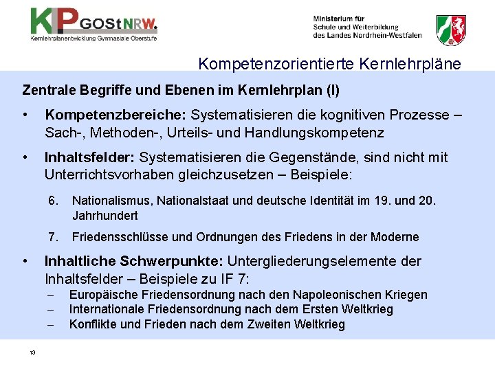 Kompetenzorientierte Kernlehrpläne Zentrale Begriffe und Ebenen im Kernlehrplan (I) • Kompetenzbereiche: Systematisieren die kognitiven