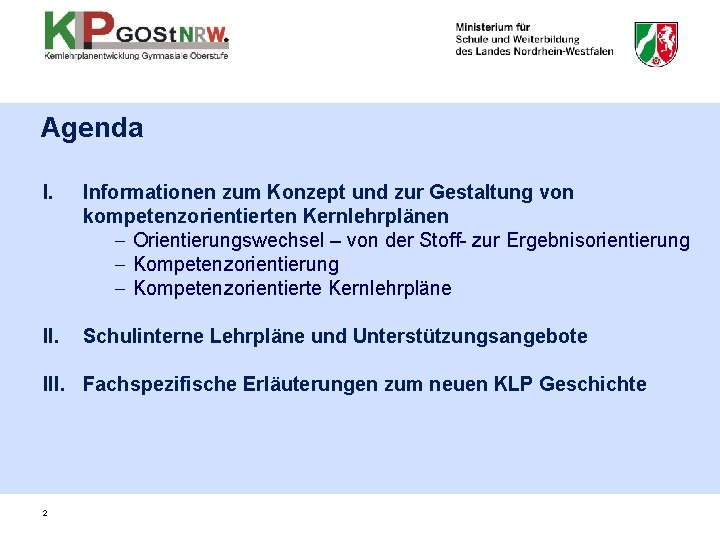 Agenda I. Informationen zum Konzept und zur Gestaltung von kompetenzorientierten Kernlehrplänen - Orientierungswechsel – Agenda I. Informationen zum Konzept und zur Gestaltung von kompetenzorientierten Kernlehrplänen - Orientierungswechsel –
