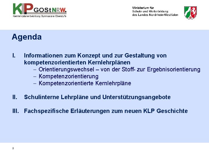 Agenda I. Informationen zum Konzept und zur Gestaltung von kompetenzorientierten Kernlehrplänen - Orientierungswechsel –