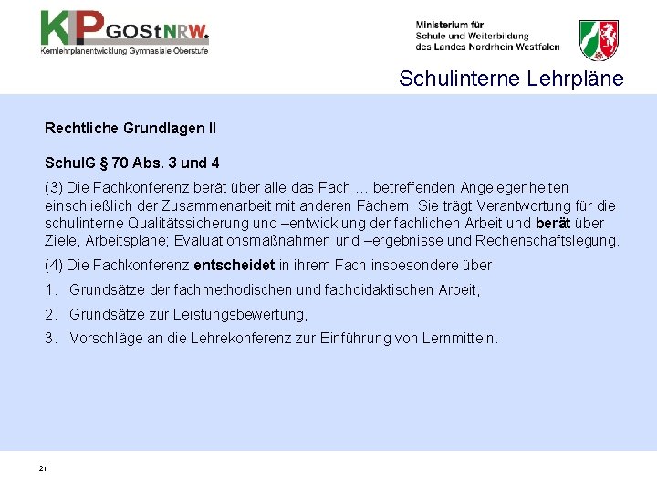 Schulinterne Lehrpläne Rechtliche Grundlagen II Schul. G § 70 Abs. 3 und 4 (3) Schulinterne Lehrpläne Rechtliche Grundlagen II Schul. G § 70 Abs. 3 und 4 (3)