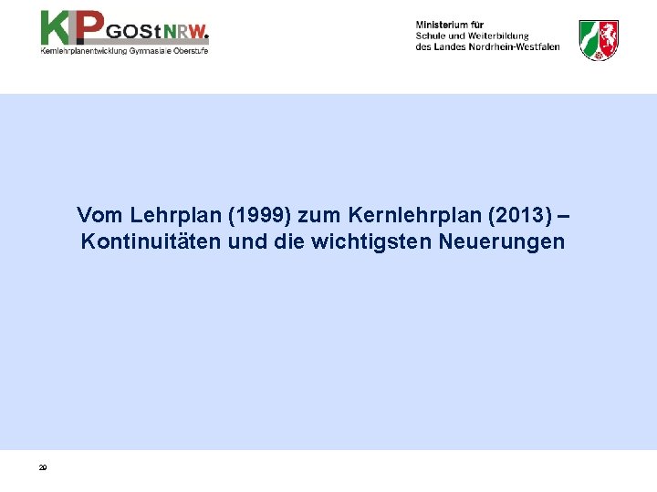 Vom Lehrplan (1999) zum Kernlehrplan (2013) – Kontinuitäten und die wichtigsten Neuerungen 29 Vom Lehrplan (1999) zum Kernlehrplan (2013) – Kontinuitäten und die wichtigsten Neuerungen 29
