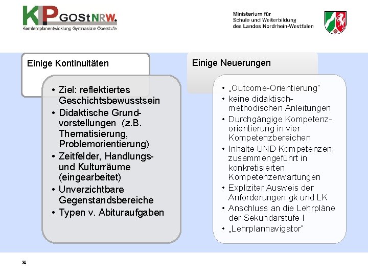 Einige Kontinuitäten • Ziel: reflektiertes Geschichtsbewusstsein • Didaktische Grundvorstellungen (z. B. Thematisierung, Problemorientierung) •