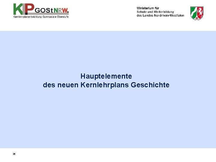 Hauptelemente des neuen Kernlehrplans Geschichte 36 Hauptelemente des neuen Kernlehrplans Geschichte 36