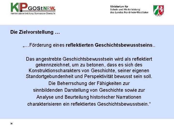 Die Zielvorstellung … „…Förderung eines reflektierten Geschichtsbewusstseins. . Das angestrebte Geschichtsbewusstsein wird als reflektiert