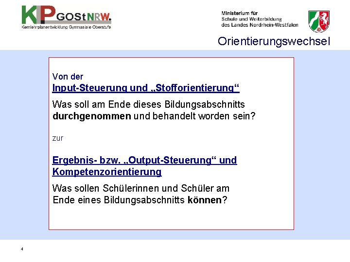 Orientierungswechsel Von der Input-Steuerung und „Stofforientierung“ Was soll am Ende dieses Bildungsabschnitts durchgenommen und Orientierungswechsel Von der Input-Steuerung und „Stofforientierung“ Was soll am Ende dieses Bildungsabschnitts durchgenommen und
