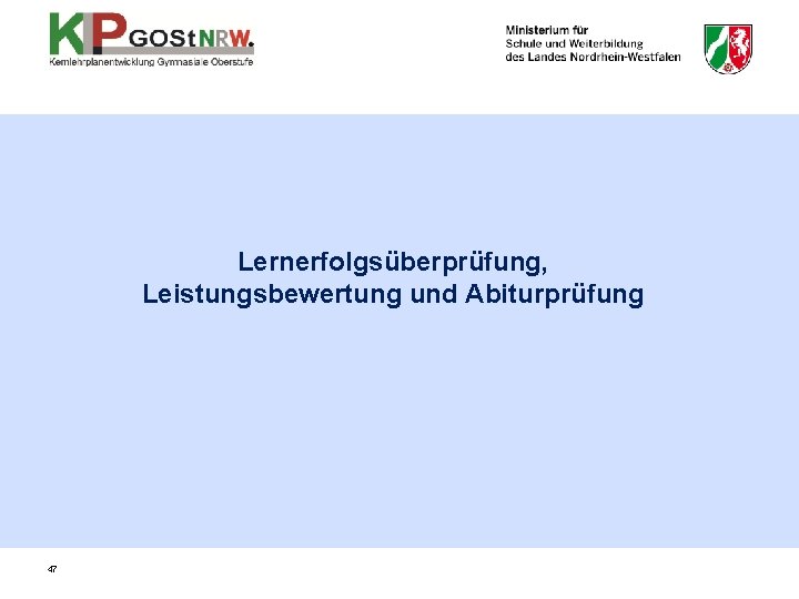 Lernerfolgsüberprüfung, Leistungsbewertung und Abiturprüfung 47 Lernerfolgsüberprüfung, Leistungsbewertung und Abiturprüfung 47
