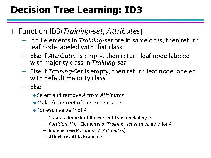 Decision Tree Learning: ID 3 l Function ID 3(Training-set, Attributes) – If all elements