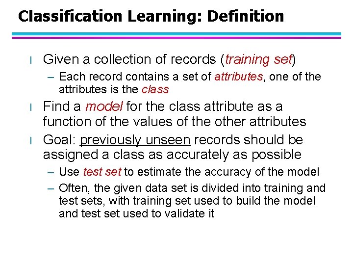 Classification Learning: Definition l Given a collection of records (training set) – Each record