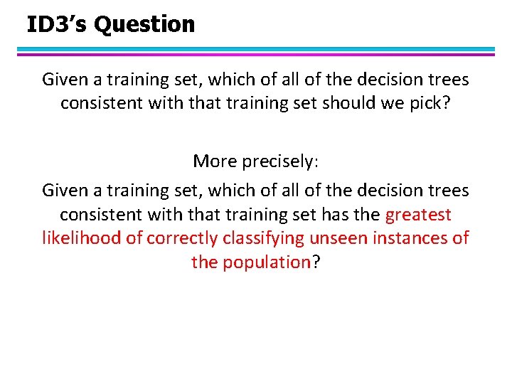 ID 3’s Question Given a training set, which of all of the decision trees