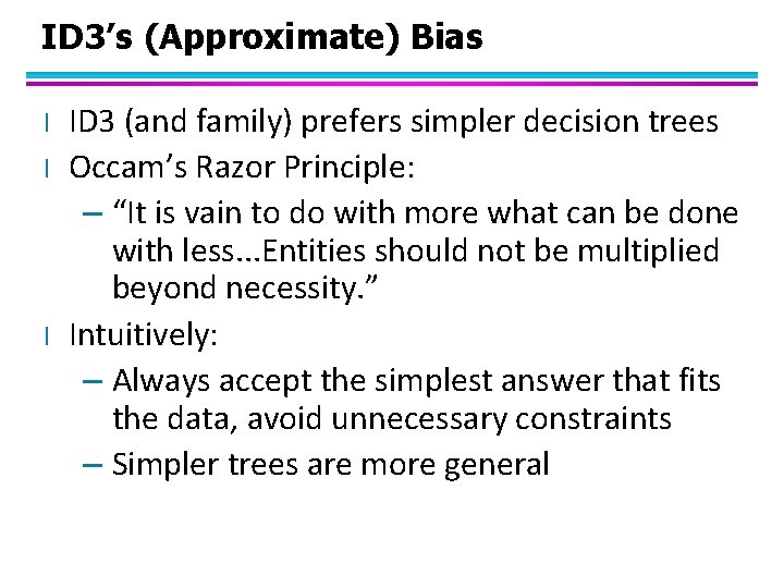 ID 3’s (Approximate) Bias l l l ID 3 (and family) prefers simpler decision