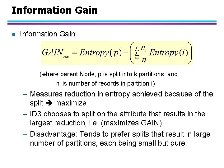 Information Gain l Information Gain: (where parent Node, p is split into k partitions,