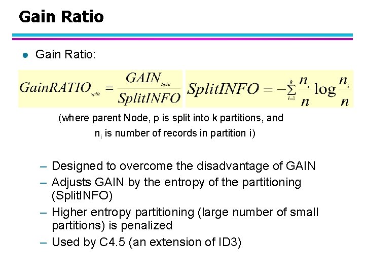 Gain Ratio l Gain Ratio: (where parent Node, p is split into k partitions,