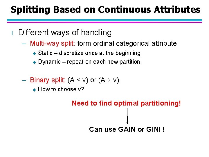 Splitting Based on Continuous Attributes l Different ways of handling – Multi-way split: form