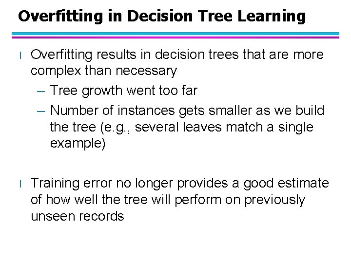 Overfitting in Decision Tree Learning l Overfitting results in decision trees that are more