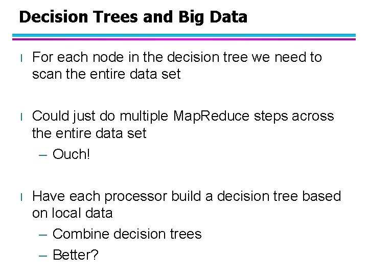 Decision Trees and Big Data l For each node in the decision tree we