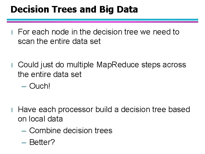 Decision Trees and Big Data l For each node in the decision tree we