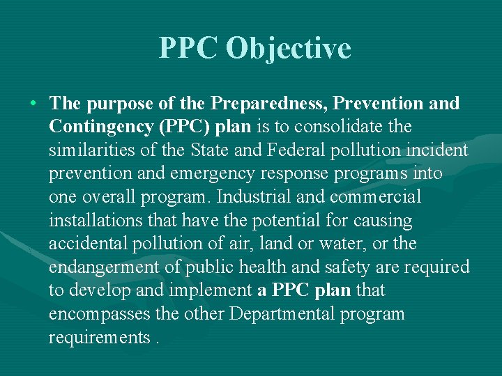 PPC Objective • The purpose of the Preparedness, Prevention and Contingency (PPC) plan is