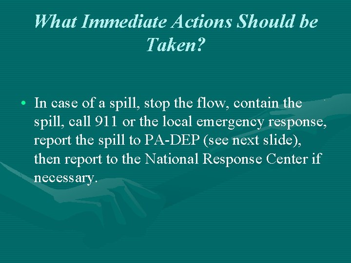 What Immediate Actions Should be Taken? • In case of a spill, stop the