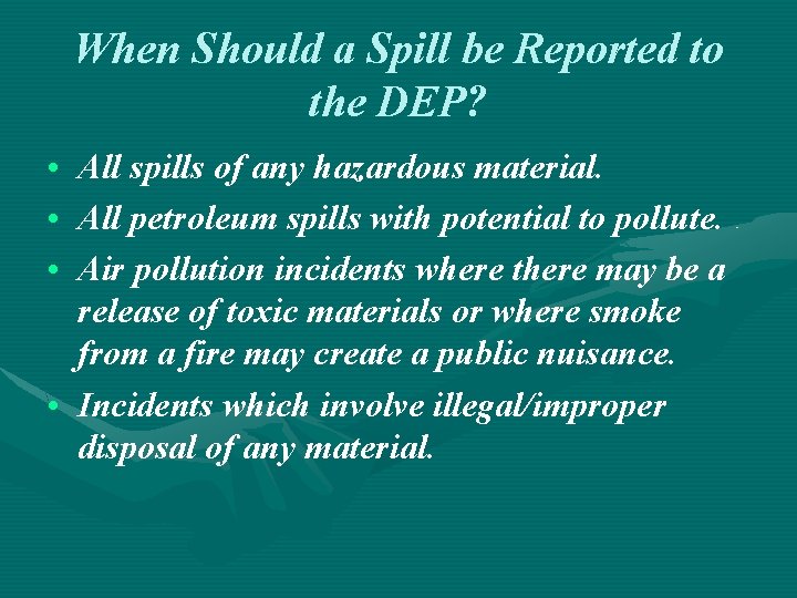 When Should a Spill be Reported to the DEP? • All spills of any