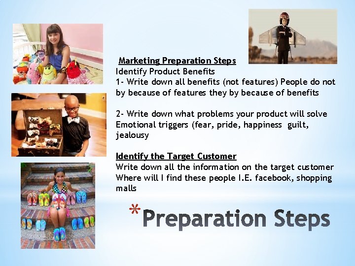 Marketing Preparation Steps Identify Product Benefits 1 - Write down all benefits (not features)