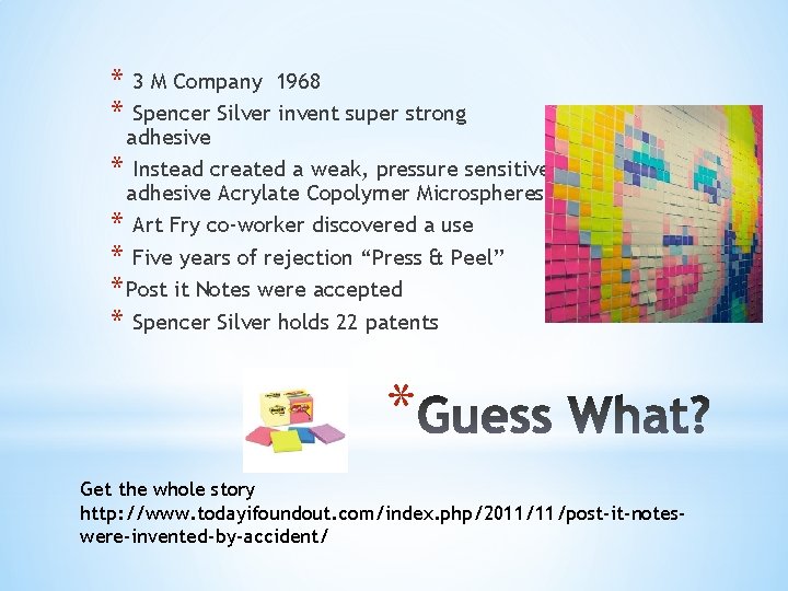 * 3 M Company 1968 * Spencer Silver invent super strong adhesive * Instead