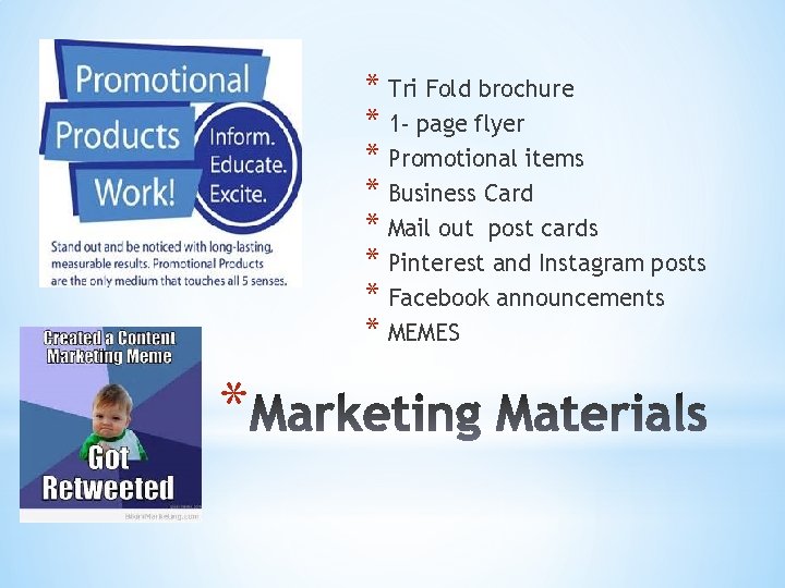 * Tri Fold brochure * 1 - page flyer * Promotional items * Business