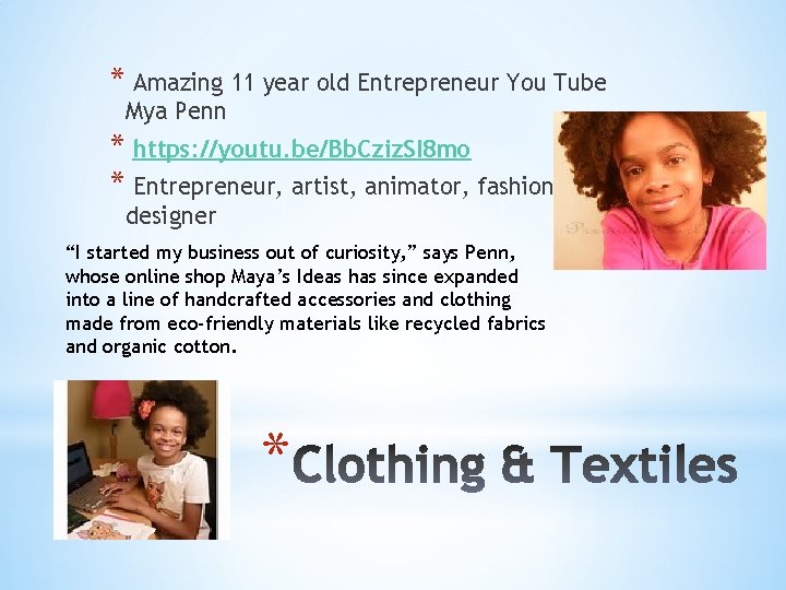 * Amazing 11 year old Entrepreneur You Tube Mya Penn * https: //youtu. be/Bb.
