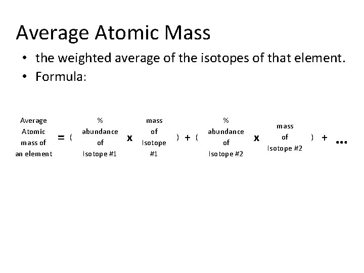 Average Atomic Mass • the weighted average of the isotopes of that element. •