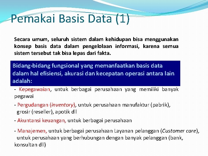 Pemakai Basis Data (1) Secara umum, seluruh sistem dalam kehidupan bisa menggunakan konsep basis