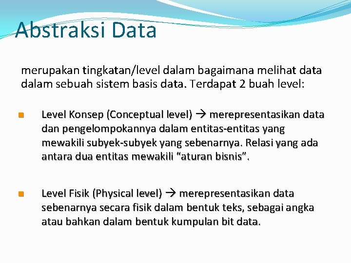 Abstraksi Data merupakan tingkatan/level dalam bagaimana melihat data dalam sebuah sistem basis data. Terdapat