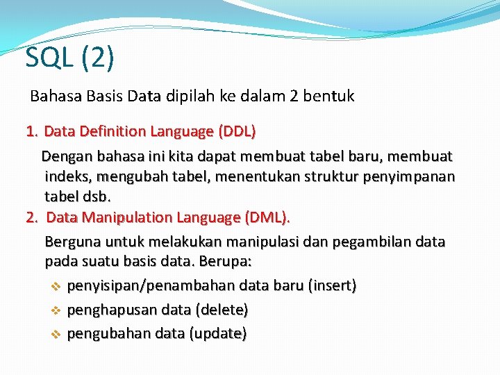 SQL (2) Bahasa Basis Data dipilah ke dalam 2 bentuk 1. Data Definition Language