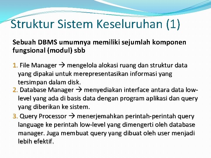 Struktur Sistem Keseluruhan (1) Sebuah DBMS umumnya memiliki sejumlah komponen fungsional (modul) sbb 1.