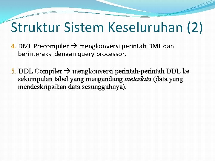 Struktur Sistem Keseluruhan (2) 4. DML Precompiler mengkonversi perintah DML dan berinteraksi dengan query
