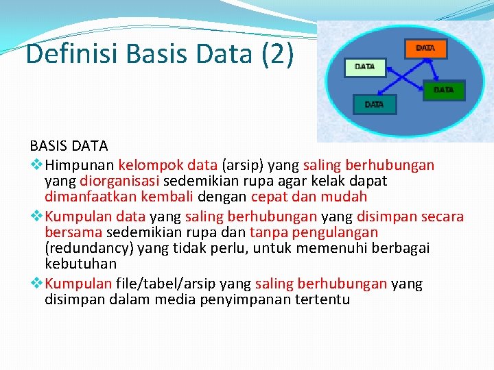 Definisi Basis Data (2) BASIS DATA v Himpunan kelompok data (arsip) yang saling berhubungan