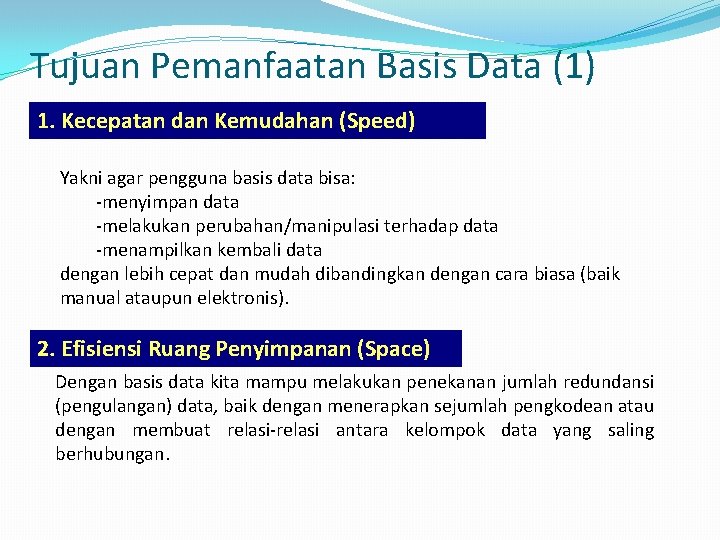 Tujuan Pemanfaatan Basis Data (1) 1. Kecepatan dan Kemudahan (Speed) Yakni agar pengguna basis