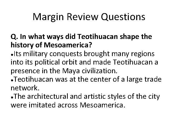 Margin Review Questions Q. In what ways did Teotihuacan shape the history of Mesoamerica?