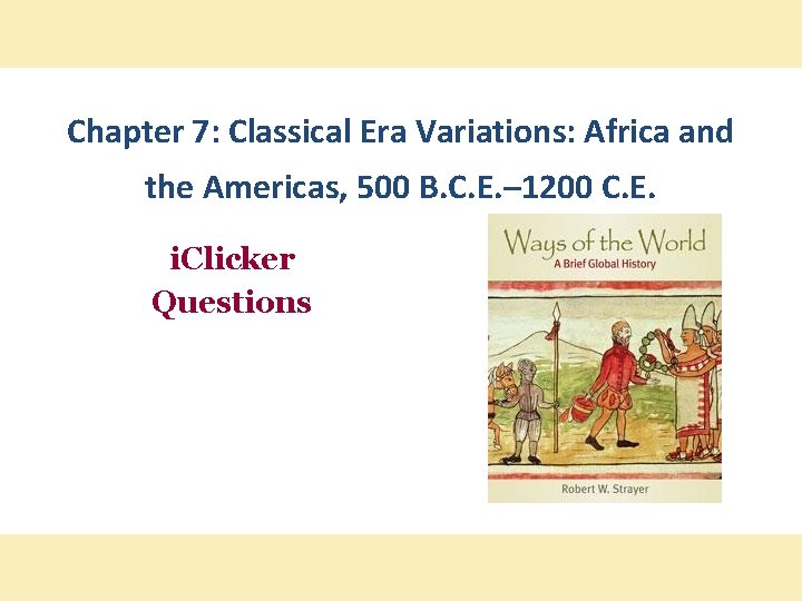 Chapter 7: Classical Era Variations: Africa and the Americas, 500 B. C. E. –