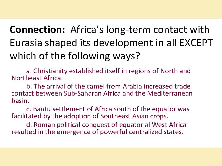 Connection: Africa’s long term contact with Eurasia shaped its development in all EXCEPT which