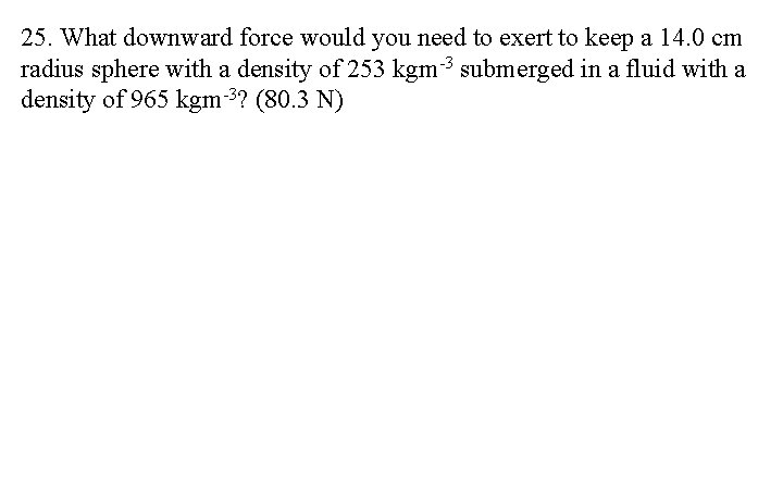 25. What downward force would you need to exert to keep a 14. 0