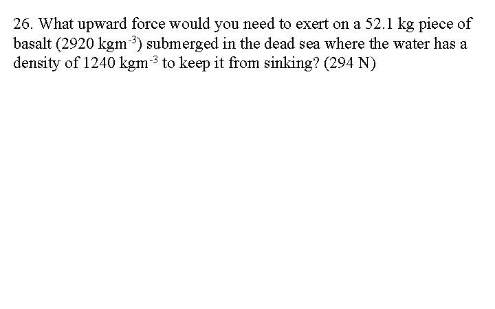 26. What upward force would you need to exert on a 52. 1 kg