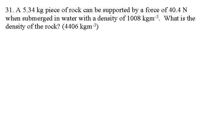 31. A 5. 34 kg piece of rock can be supported by a force