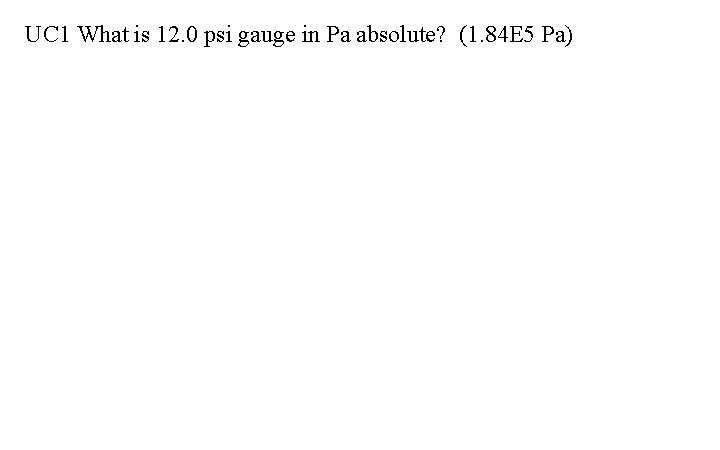  UC 1 What is 12. 0 psi gauge in Pa absolute? (1. 84