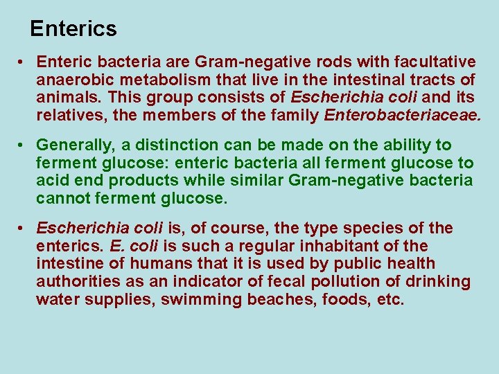 Enterics • Enteric bacteria are Gram-negative rods with facultative anaerobic metabolism that live in