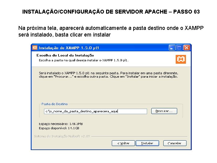 INSTALAÇÃO/CONFIGURAÇÃO DE SERVIDOR APACHE – PASSO 03 Na próxima tela, aparecerá automaticamente a pasta